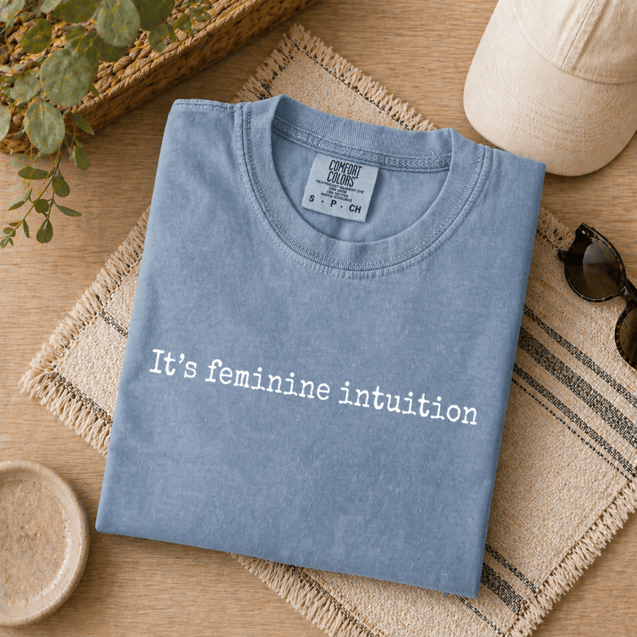 It's Feminine Intuition Comfort Colors Shirt – Funny Gift for Her, Girly Quote Tee - detail view